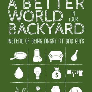 Building a Better World in Your Backyard (physical book)